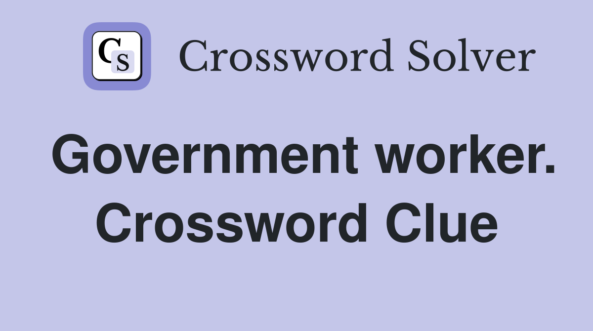 Government worker. Crossword Clue