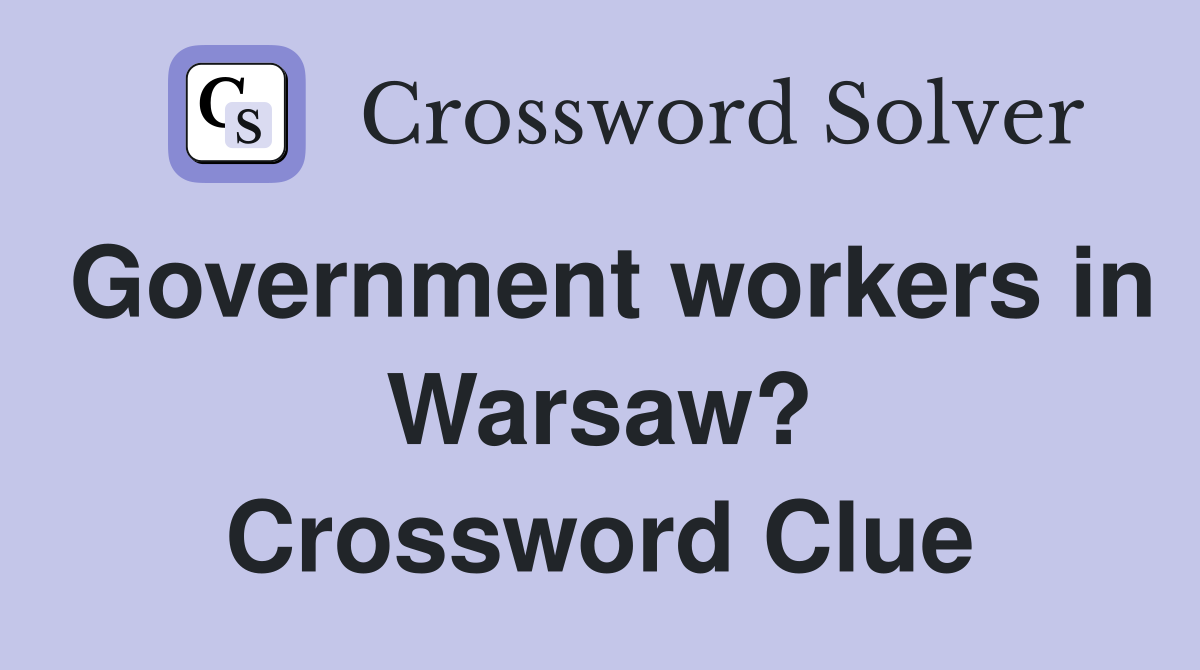 Government workers in Warsaw? Crossword Clue