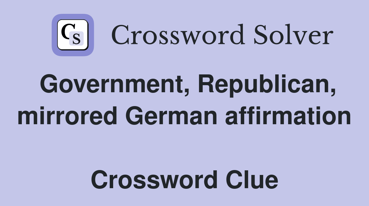 Government, Republican, mirrored German affirmation  Crossword Clue