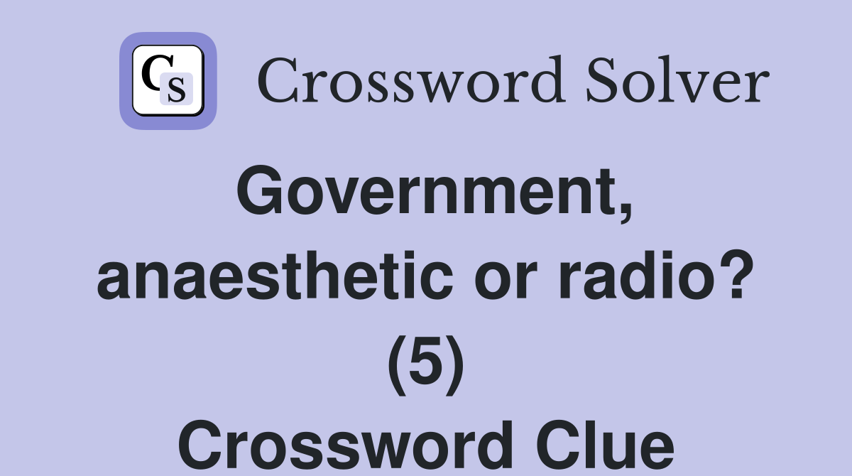 Government, anaesthetic or radio? (5) Crossword Clue
