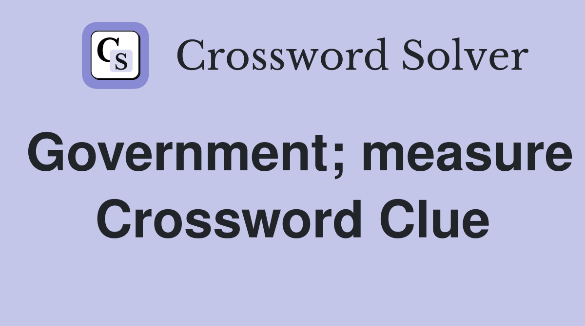 Government; measure Crossword Clue
