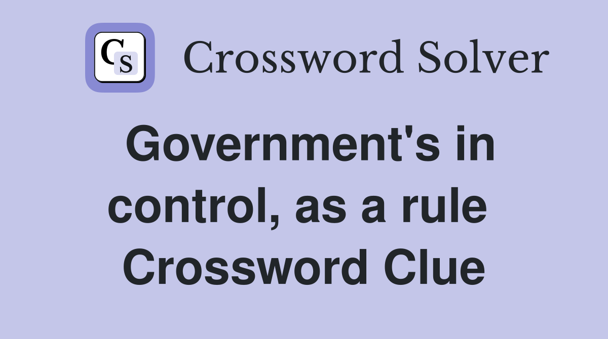 Government's in control, as a rule  Crossword Clue