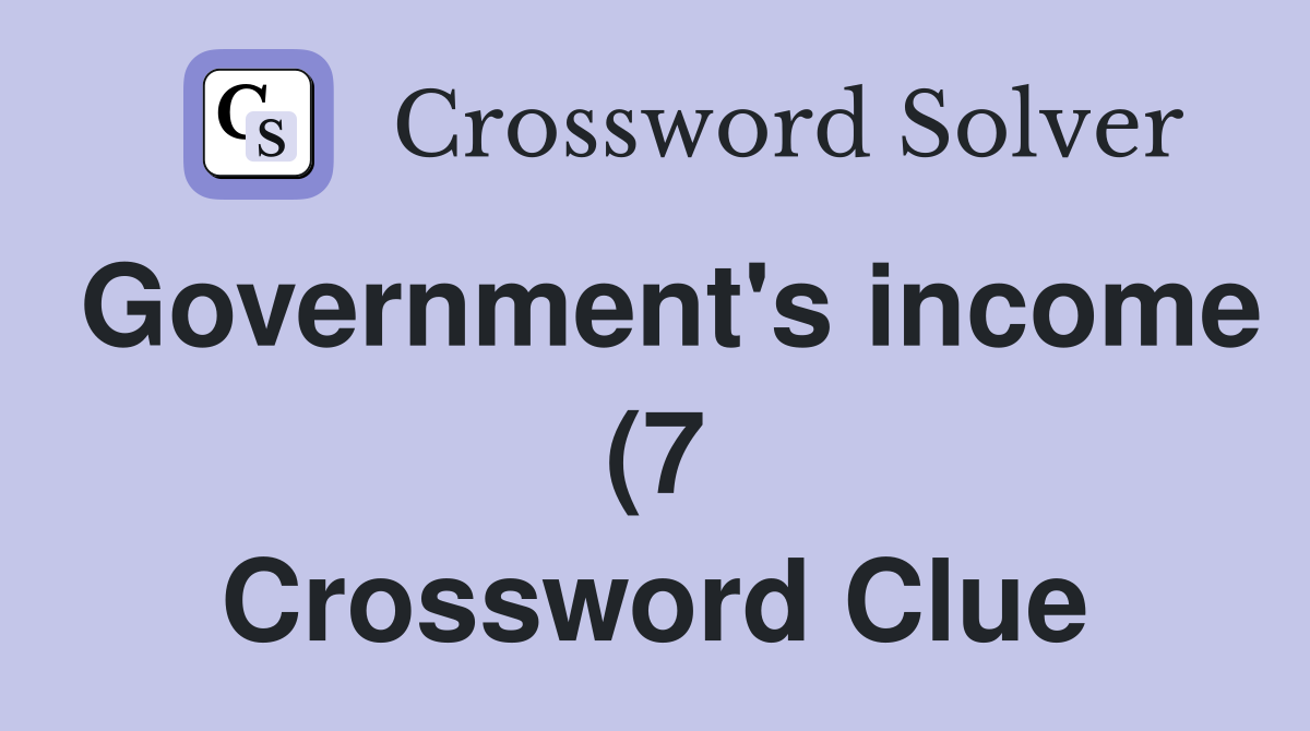 Government #39 s income (7) Crossword Clue Answers Crossword Solver Government #39 s income (7) Crossword Clue Answers Crossword Solver