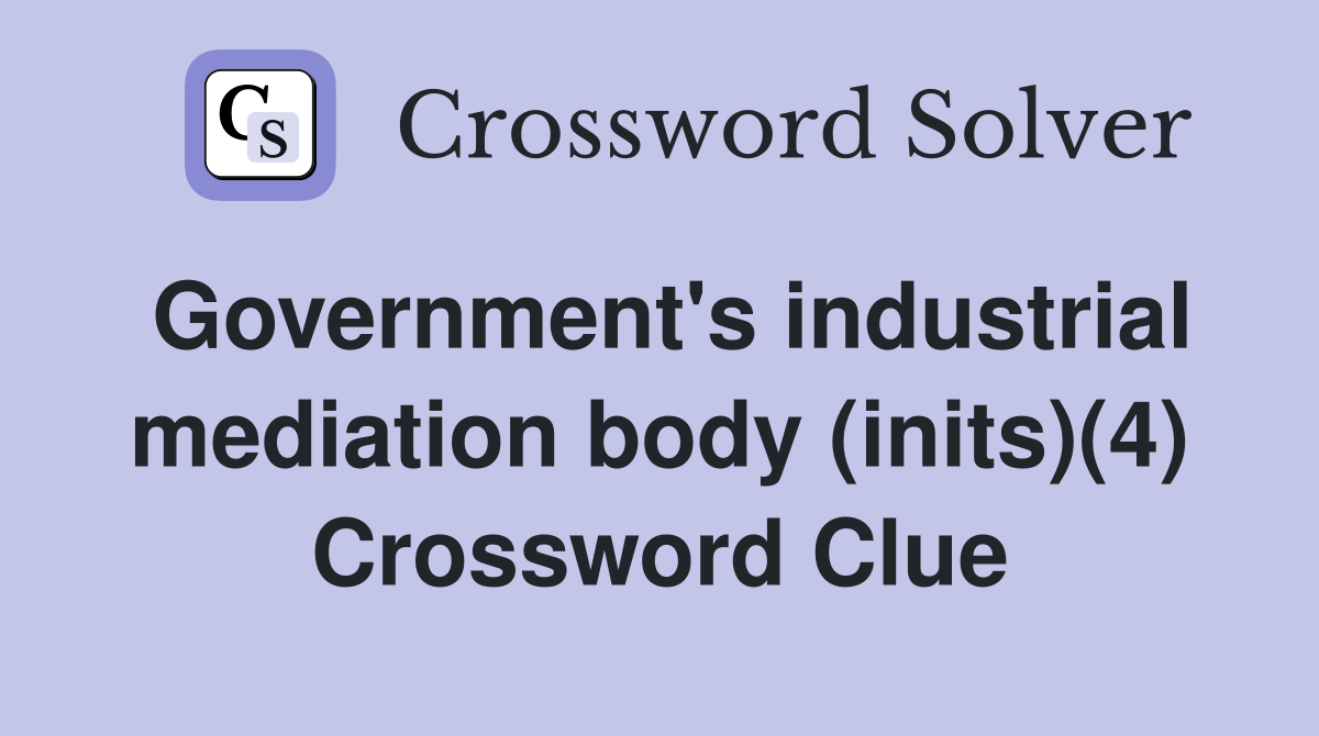 Government's industrial mediation body (inits)(4) Crossword Clue