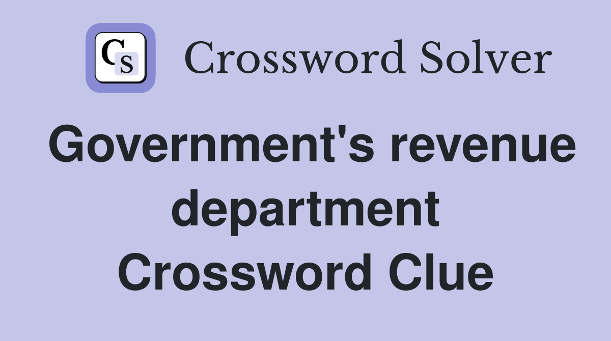 Government's revenue department Crossword Clue