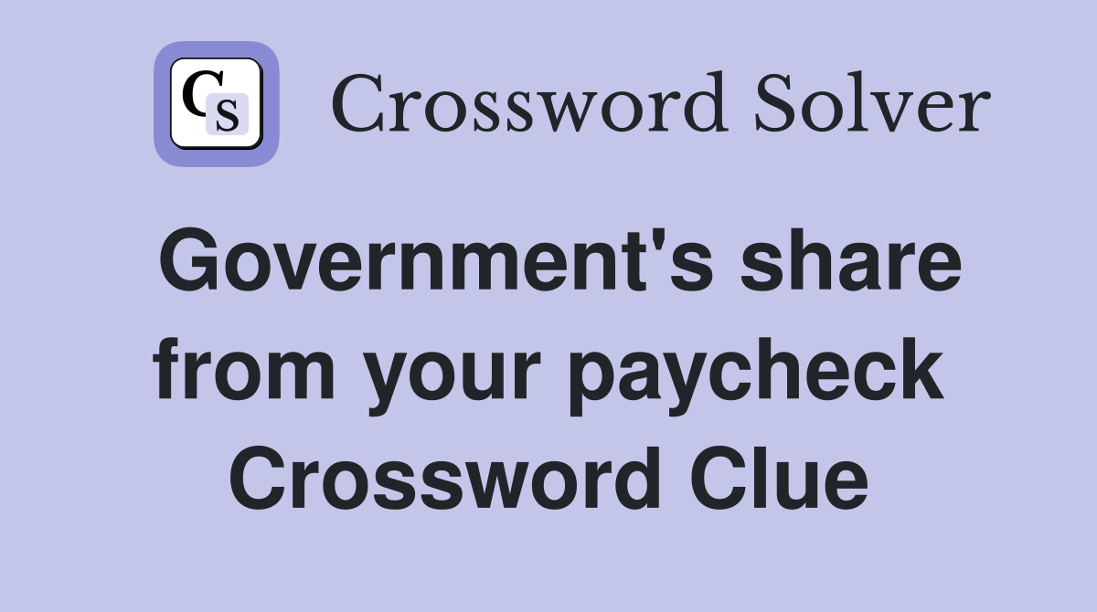 Government's share from your paycheck Crossword Clue