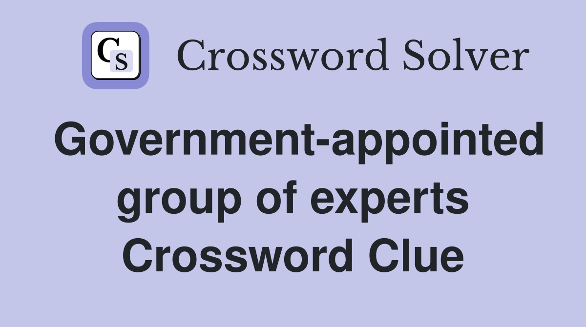 Government-appointed group of experts Crossword Clue