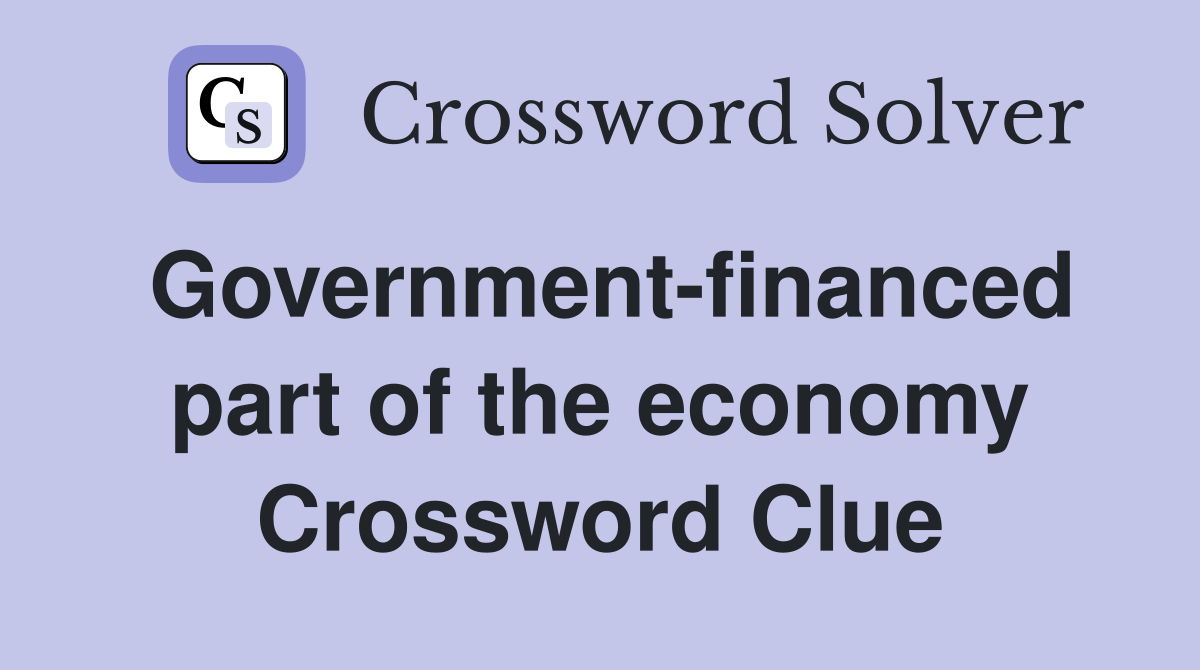 Government-financed part of the economy Crossword Clue