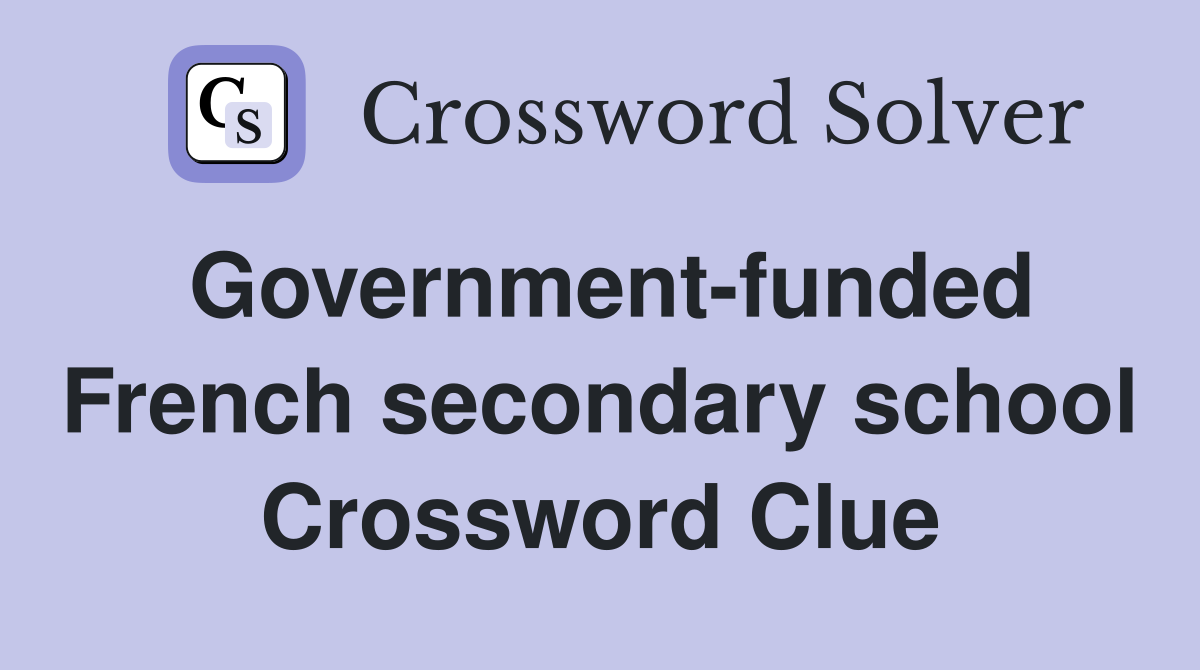 Government-funded French secondary school Crossword Clue