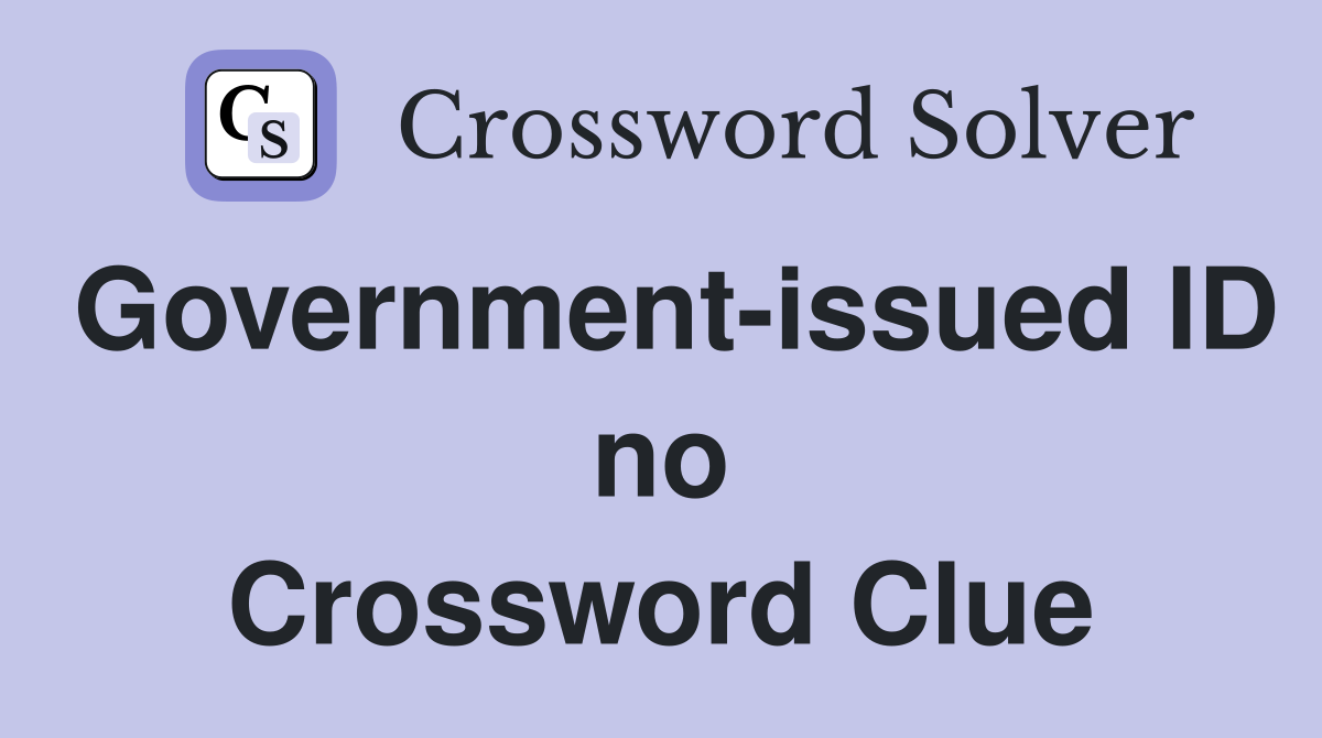 Government-issued ID no Crossword Clue