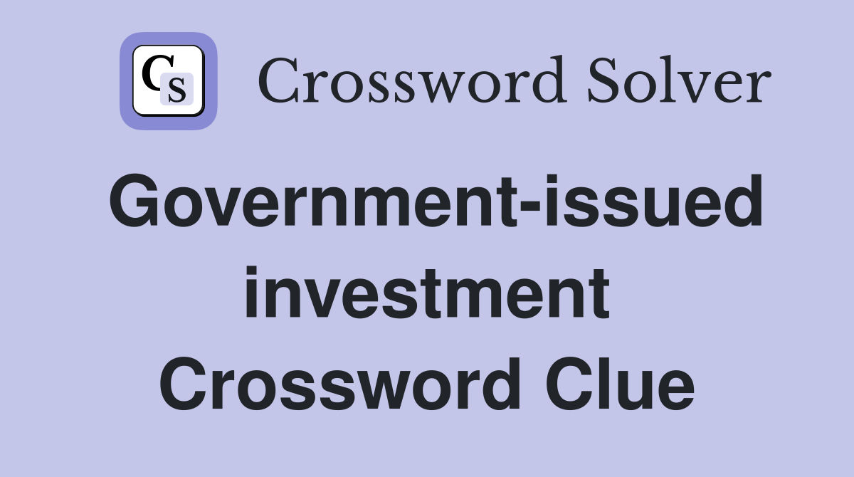 Government-issued investment Crossword Clue