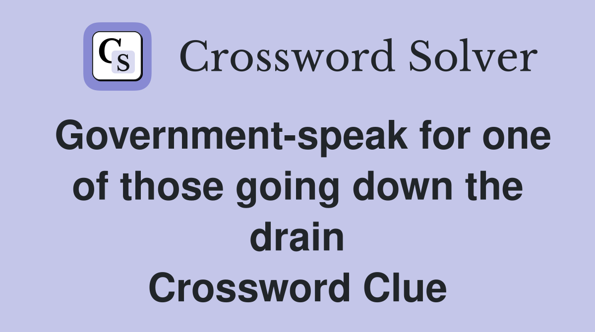 Government-speak for one of those going down the drain Crossword Clue