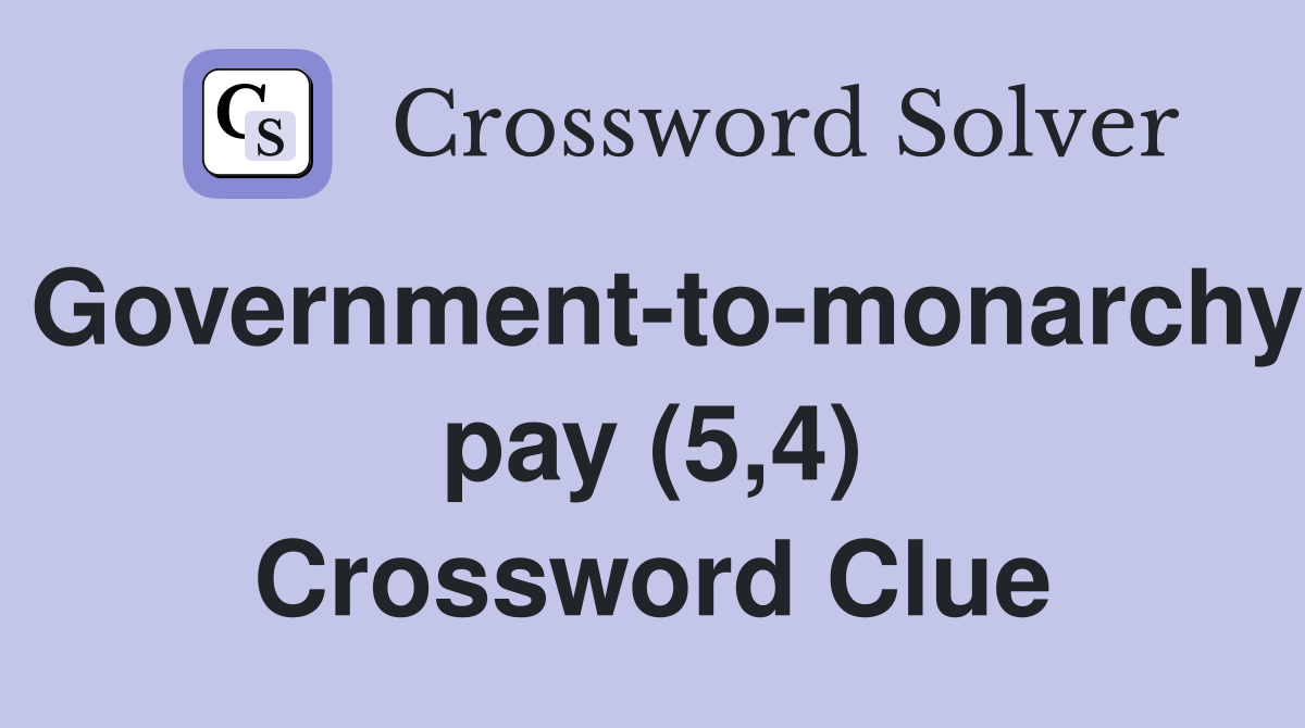 Government-to-monarchy pay (5,4) Crossword Clue