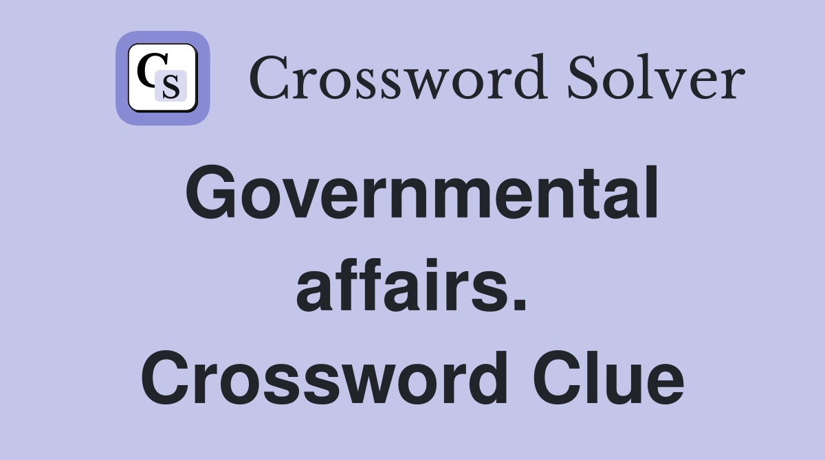 Governmental affairs. Crossword Clue