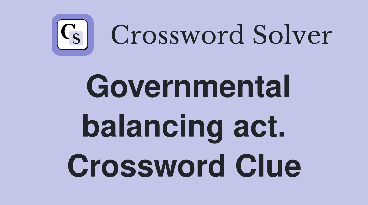 Governmental balancing act. Crossword Clue