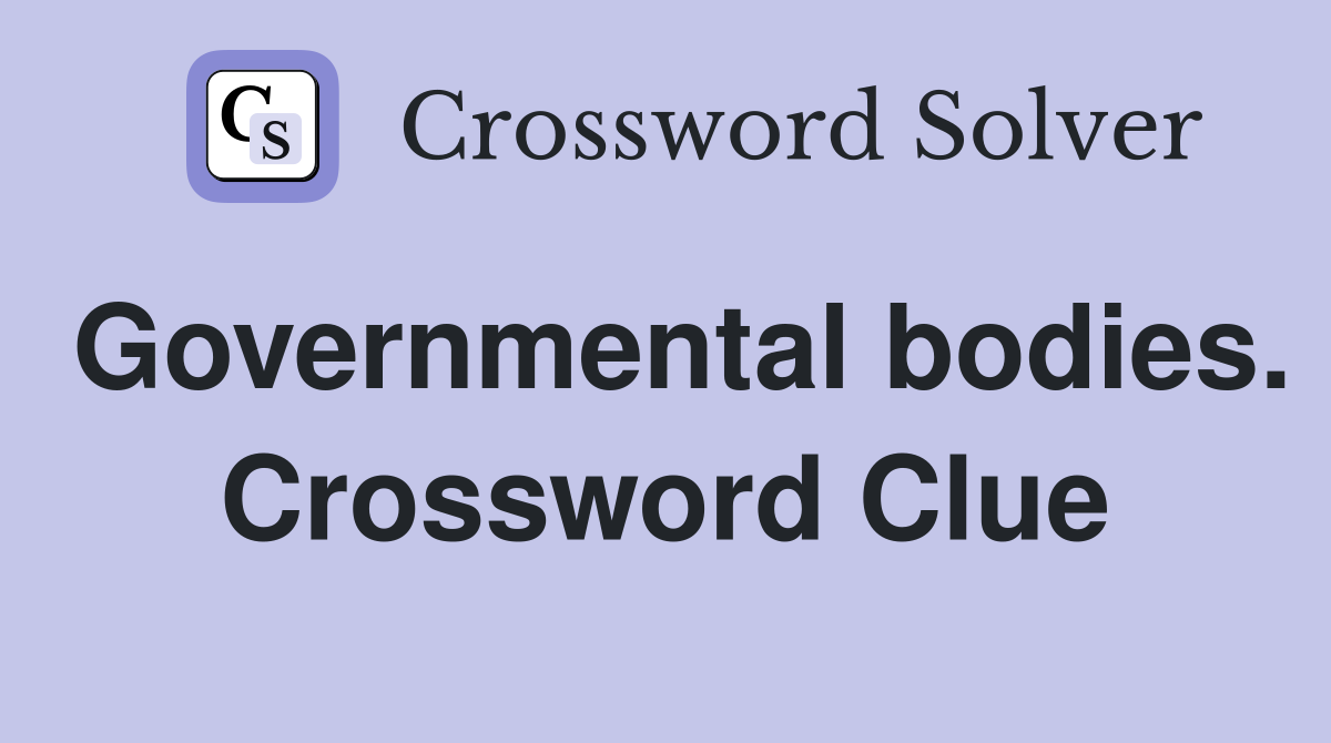 Governmental bodies. Crossword Clue