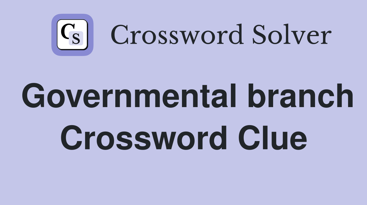 Governmental branch Crossword Clue