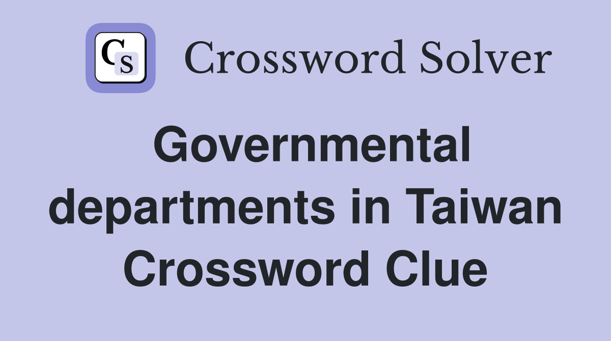 Governmental departments in Taiwan Crossword Clue