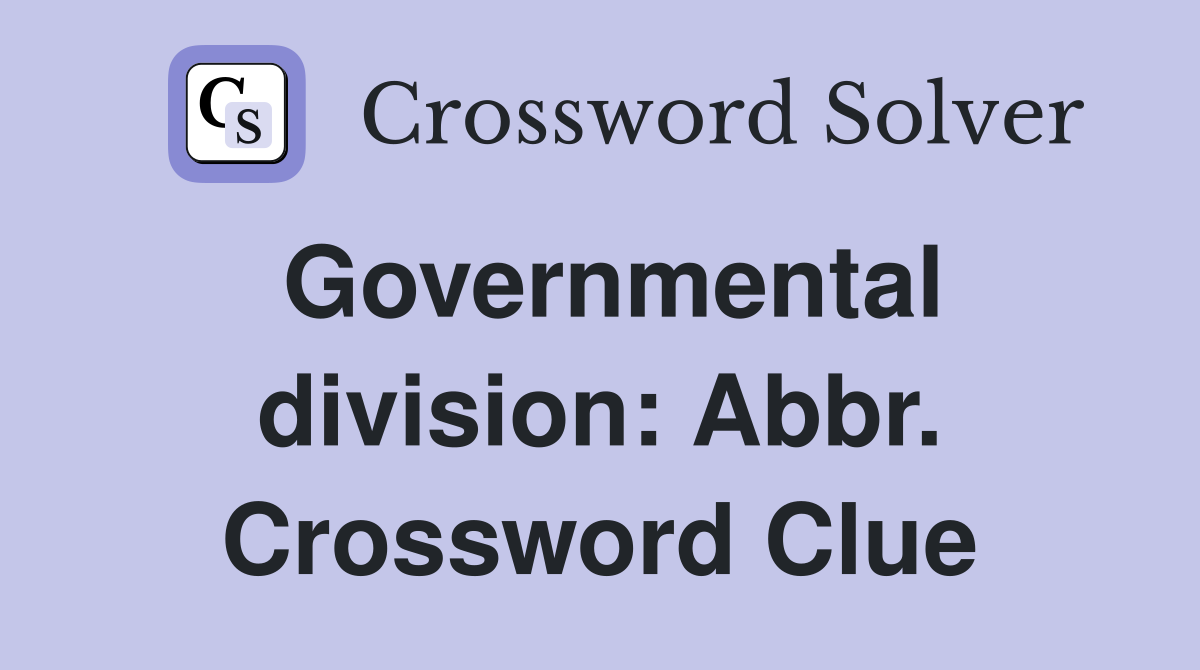 Governmental division: Abbr. Crossword Clue