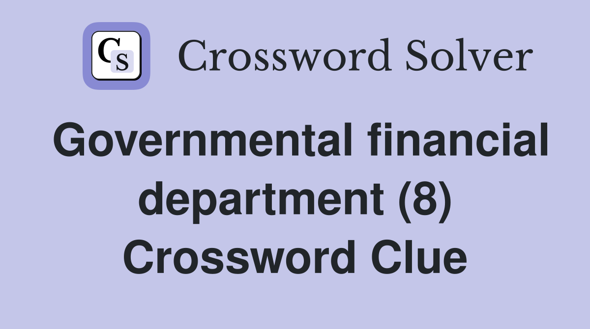 Governmental financial department (8) Crossword Clue