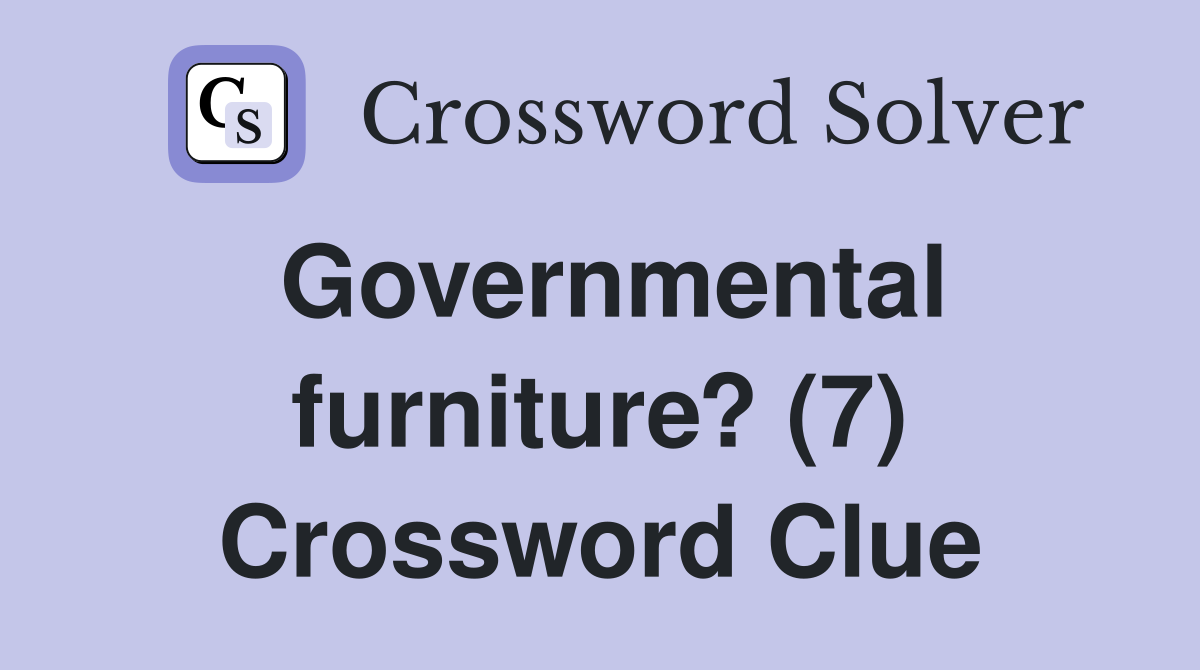 Governmental furniture? (7) Crossword Clue