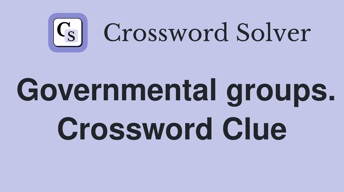 Governmental groups. Crossword Clue