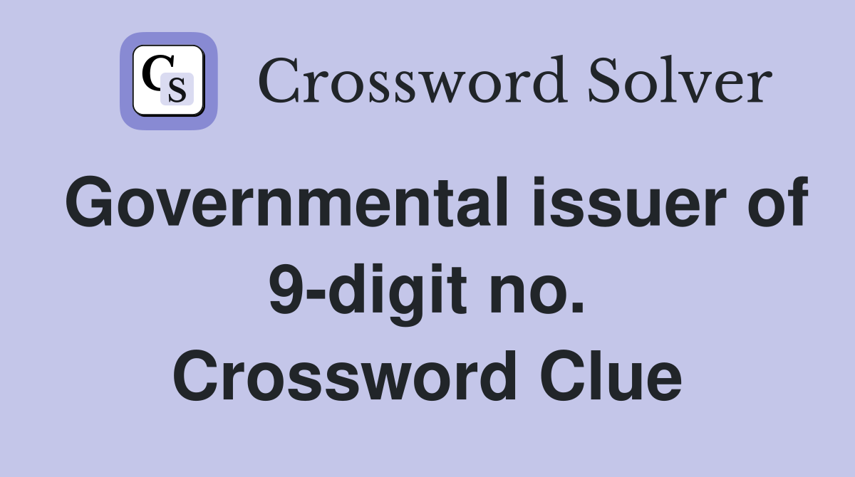 Governmental issuer of 9-digit no. Crossword Clue