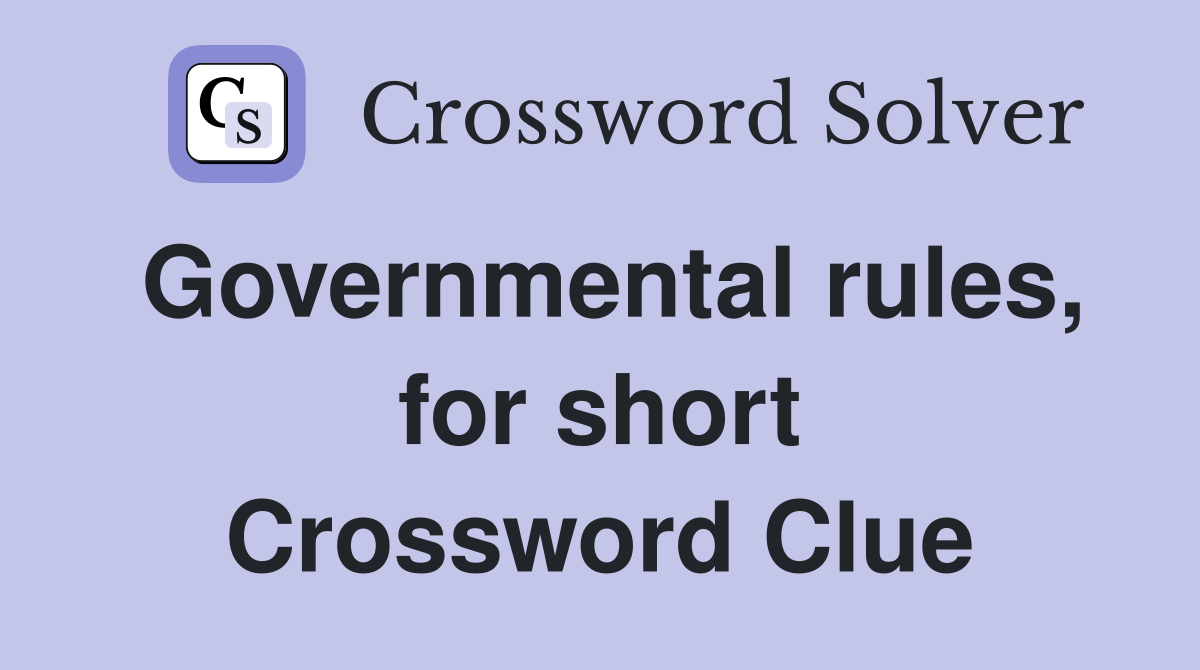 Governmental rules, for short Crossword Clue