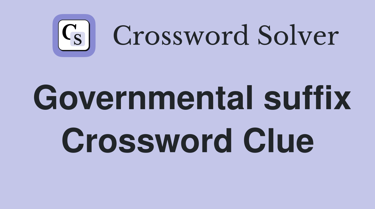 Governmental suffix Crossword Clue
