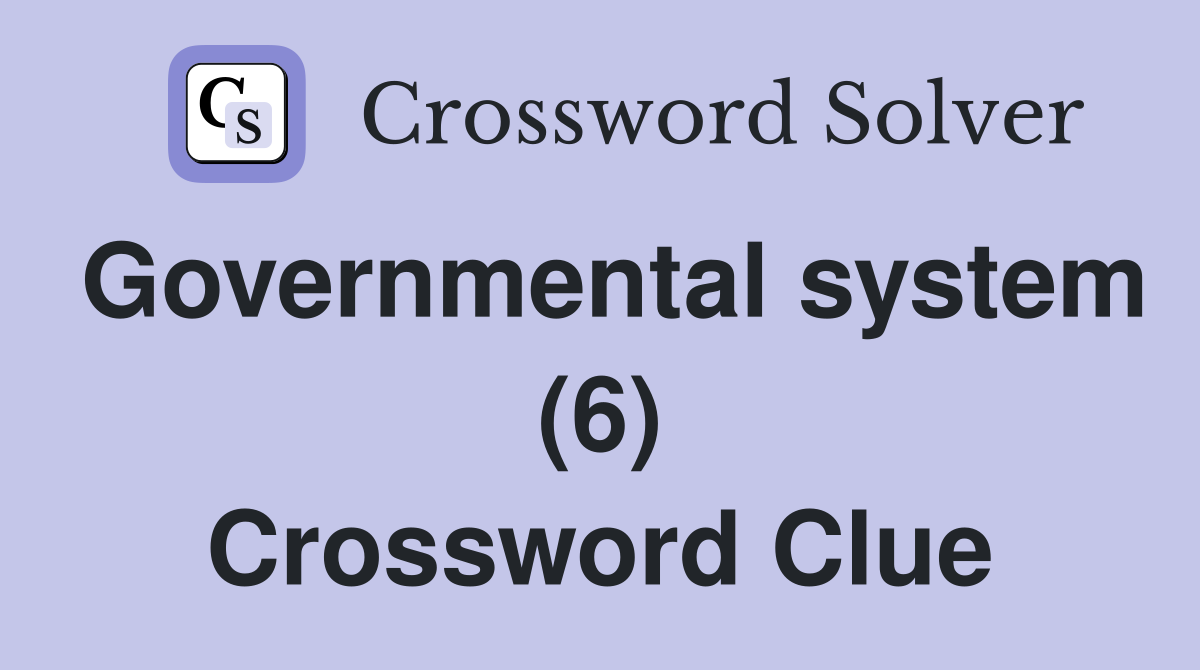 Governmental system (6) Crossword Clue