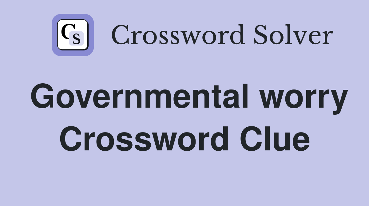 Governmental worry Crossword Clue