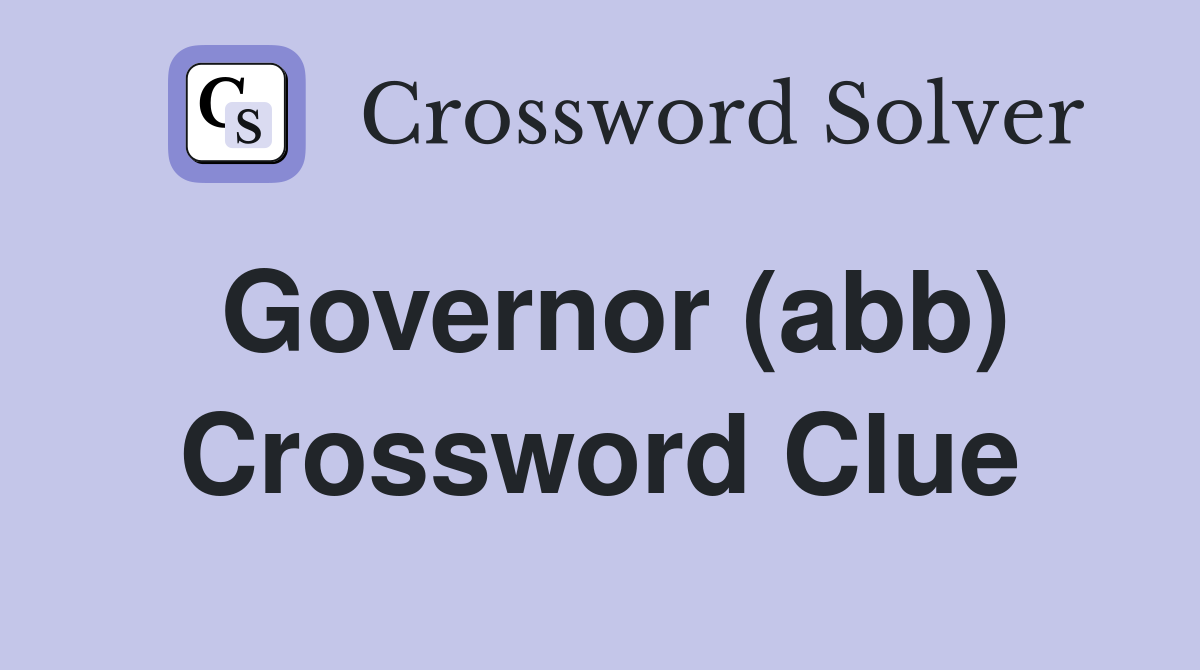 Governor (abb) Crossword Clue