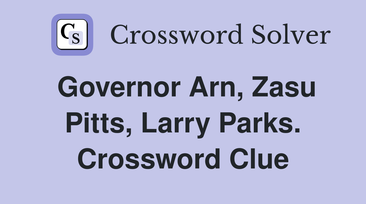 Governor Arn, Zasu Pitts, Larry Parks. Crossword Clue