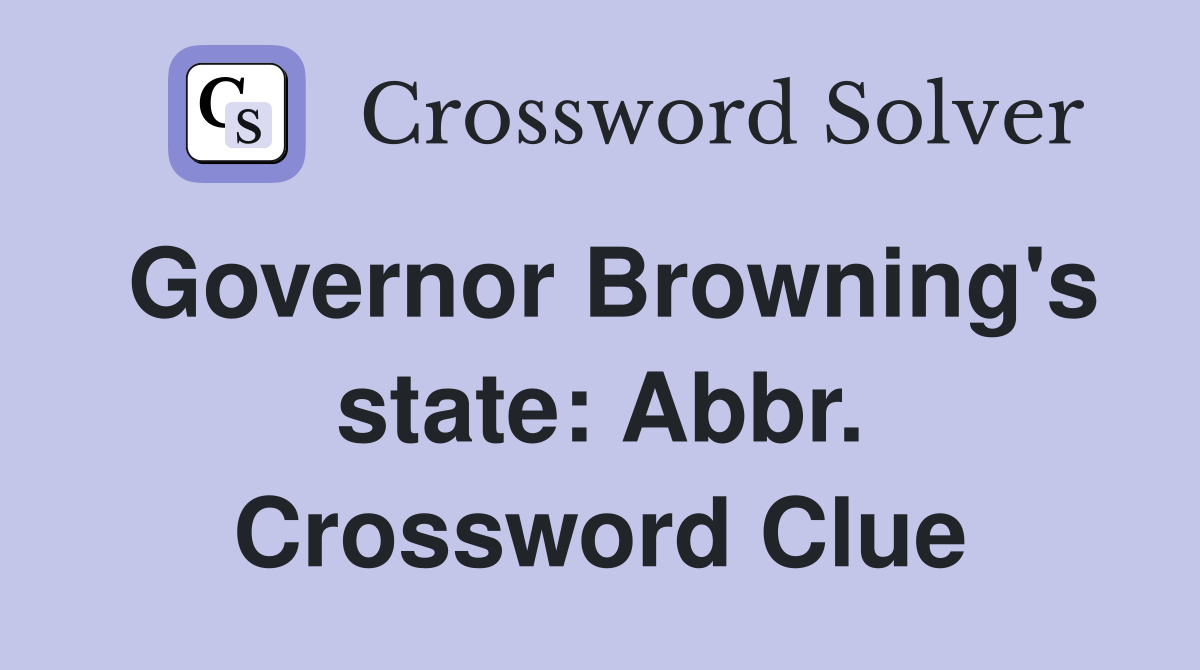Governor Browning's state: Abbr. Crossword Clue