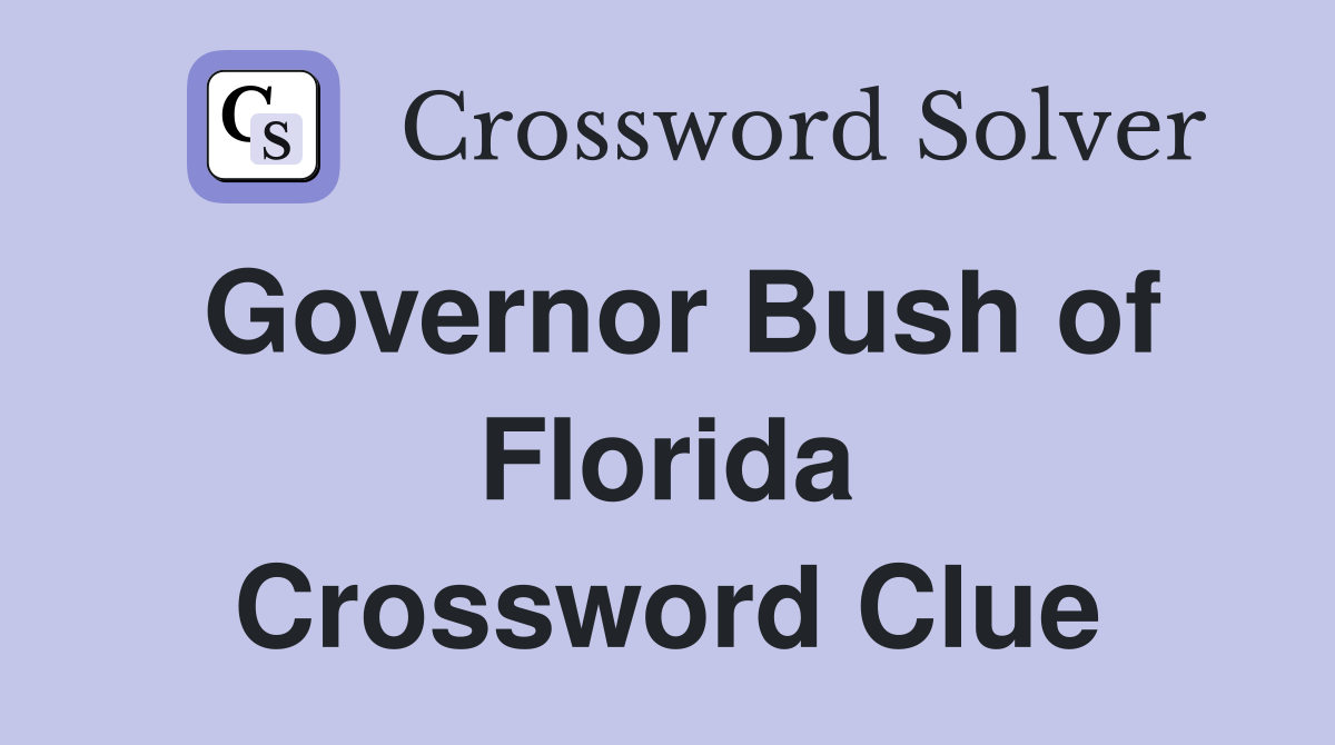 Governor Bush of Florida Crossword Clue