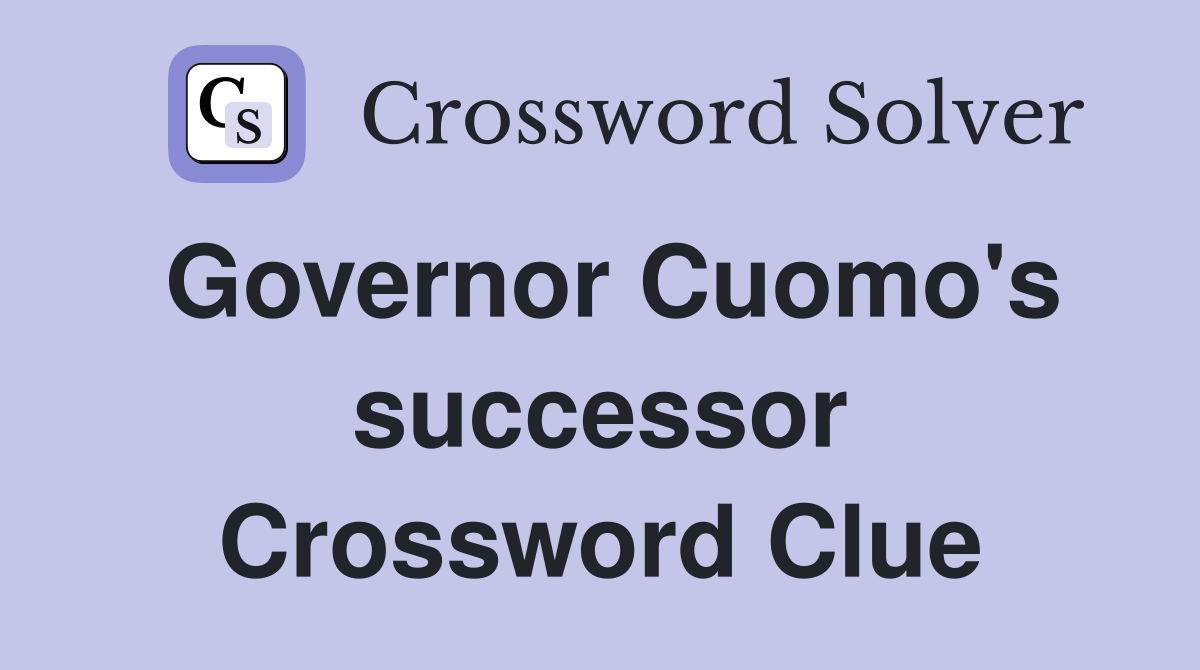 Governor Cuomo's successor Crossword Clue