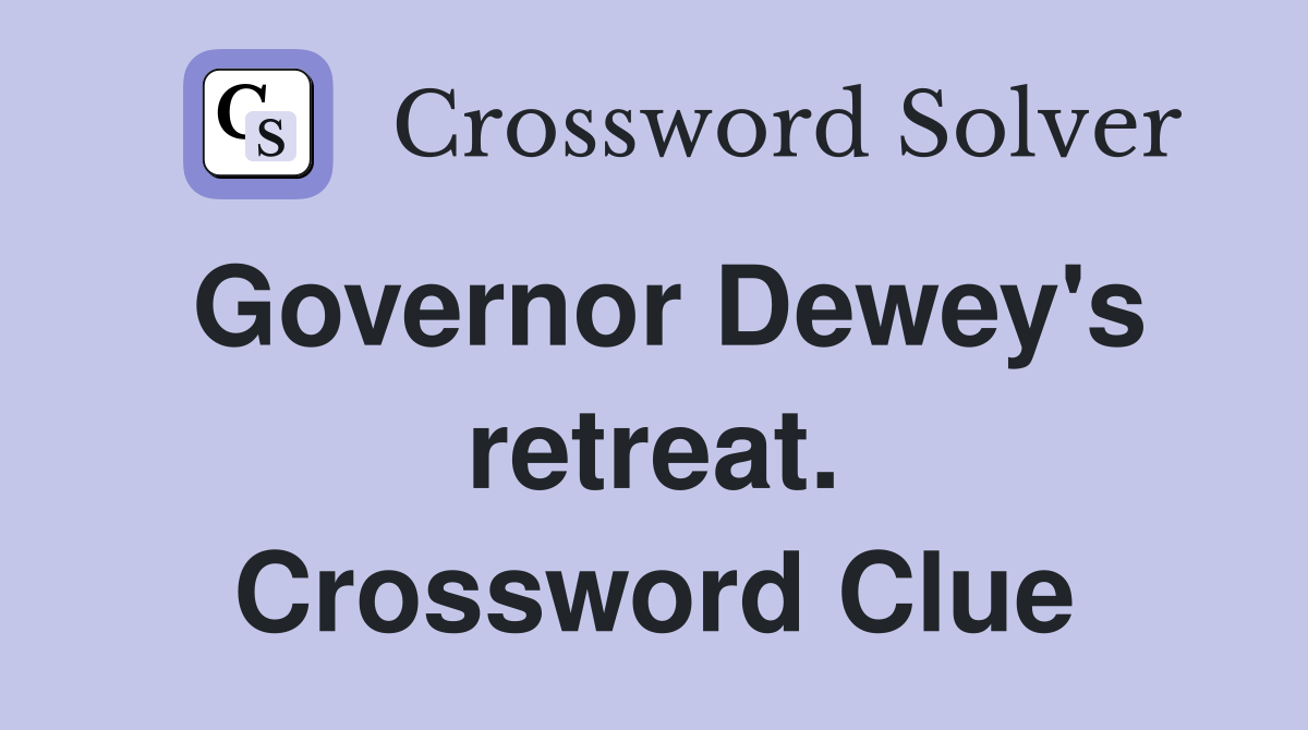 Governor Dewey's retreat. Crossword Clue