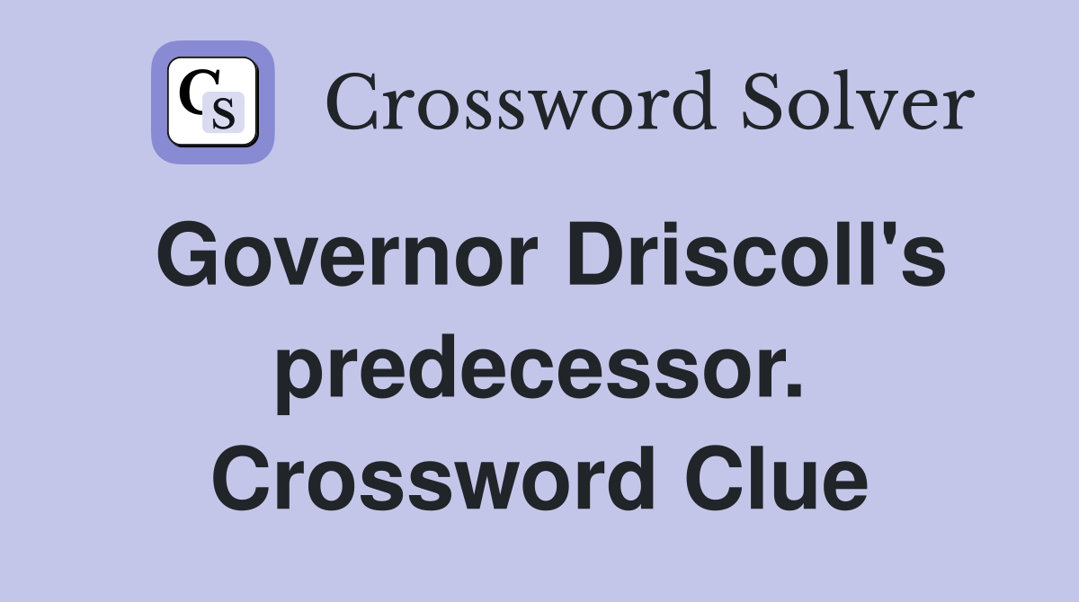 Governor Driscoll's predecessor. Crossword Clue