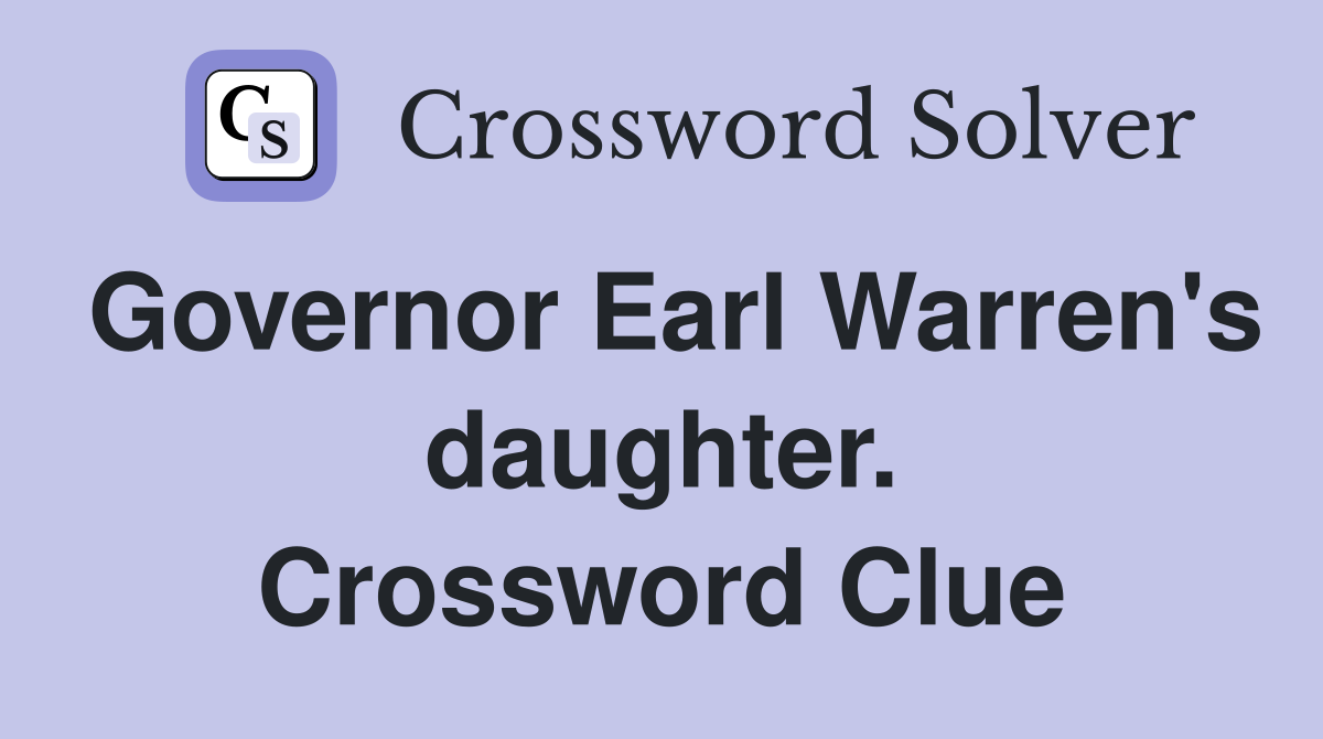Governor Earl Warren's daughter. Crossword Clue