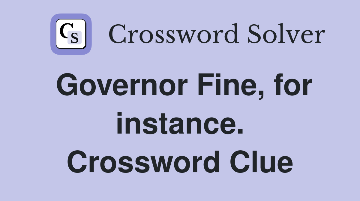 Governor Fine, for instance. Crossword Clue