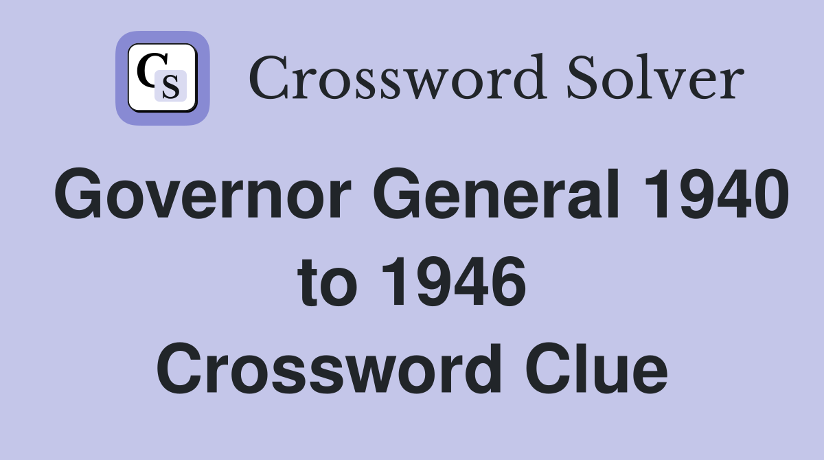 Governor General 1940 to 1946 Crossword Clue