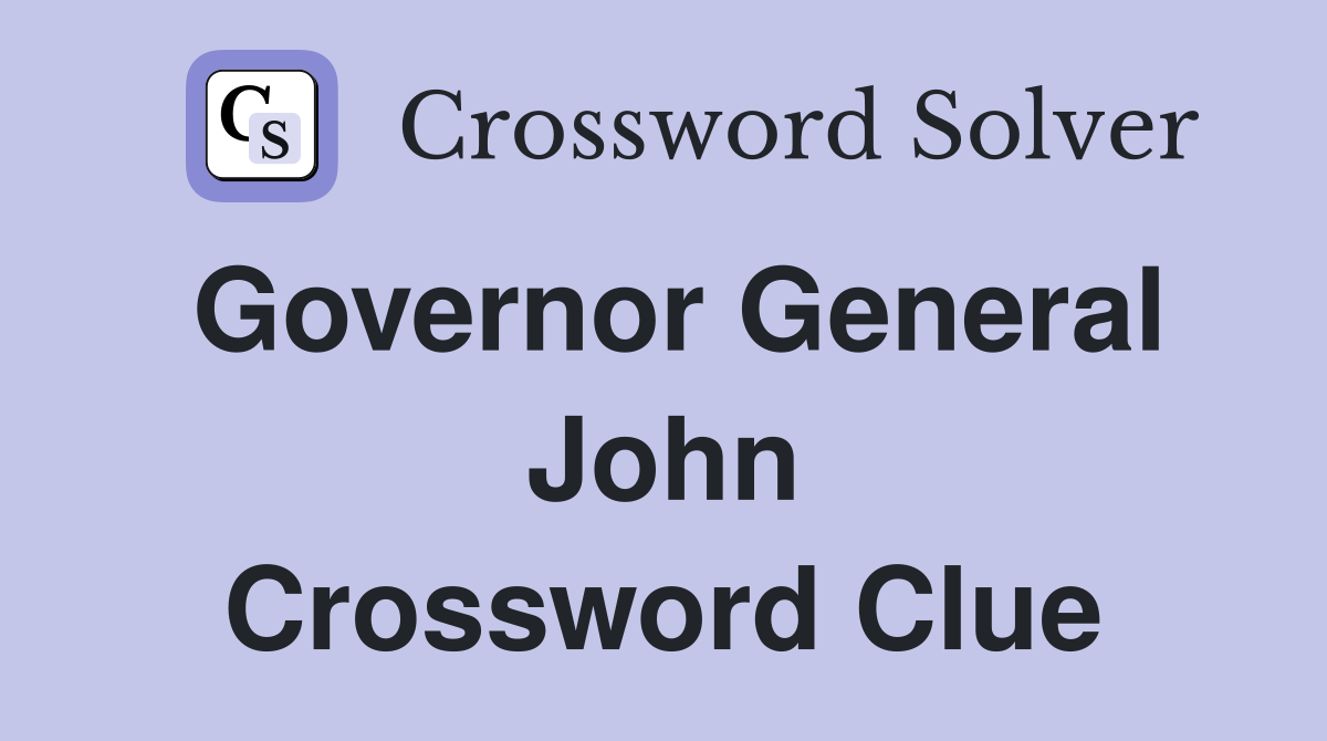 Governor General John Crossword Clue