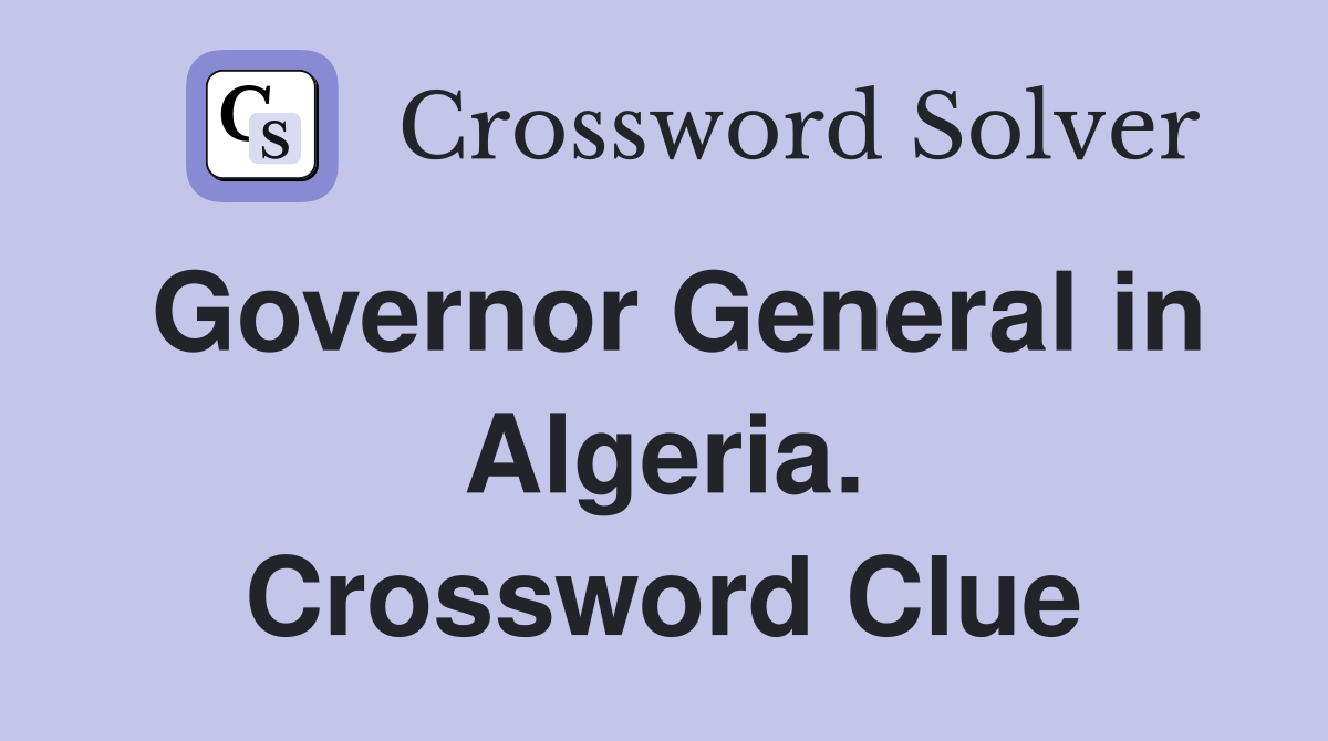 Governor General in Algeria. Crossword Clue