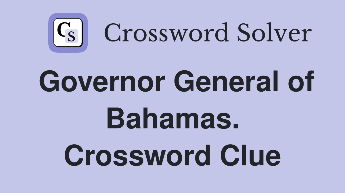 Governor General of Bahamas. Crossword Clue