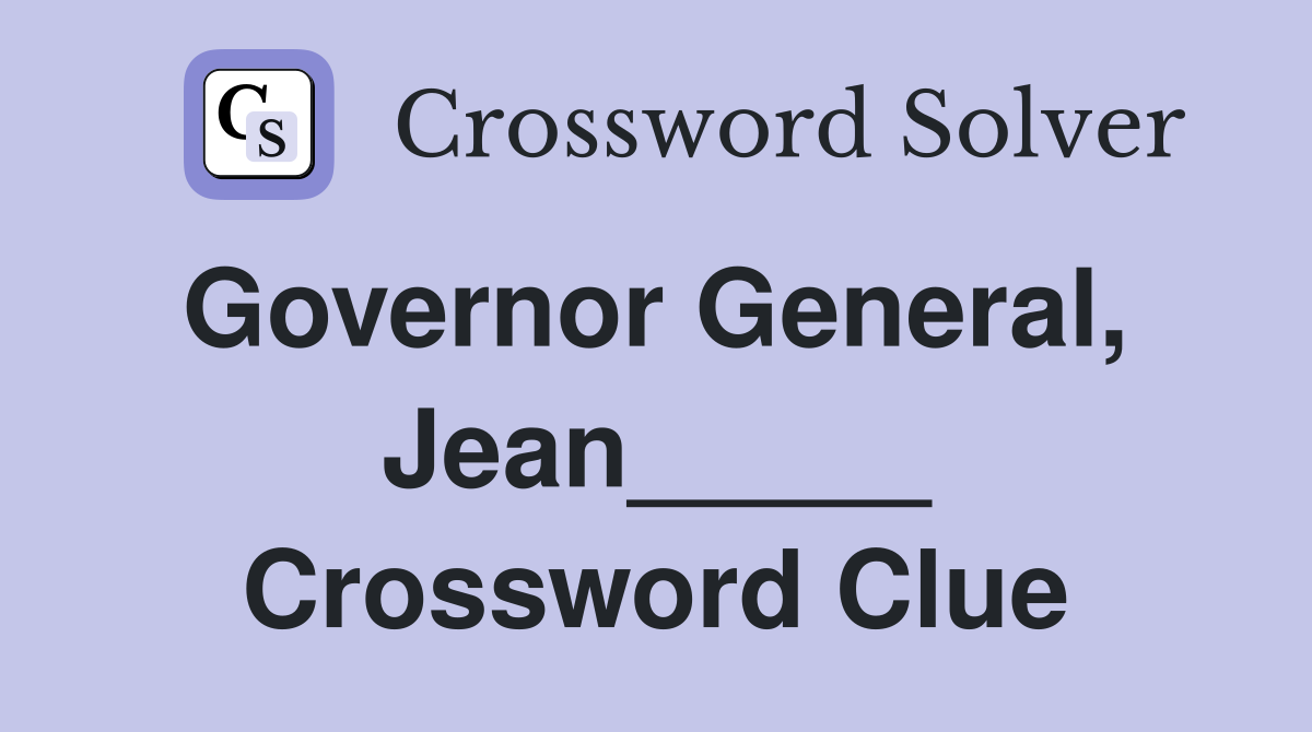 Governor General,  Jean_____ Crossword Clue