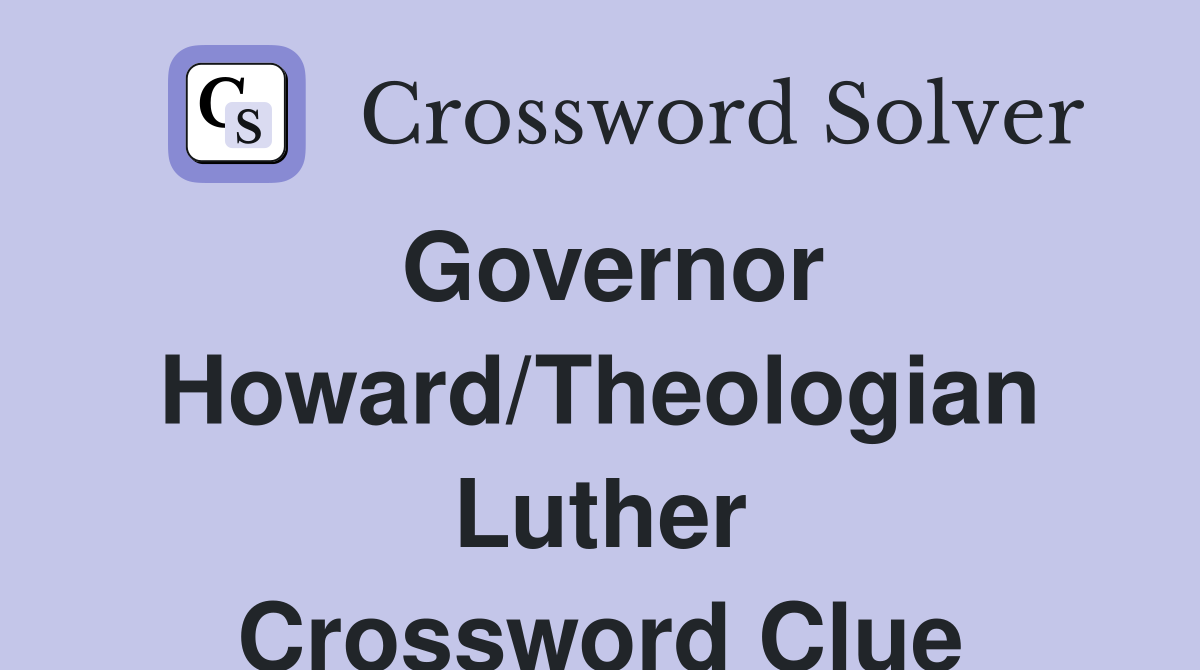 Governor Howard/Theologian Luther Crossword Clue