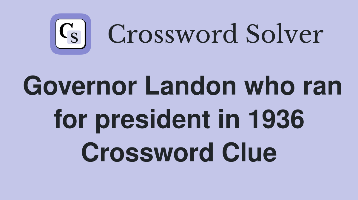 Governor Landon who ran for president in 1936 Crossword Clue