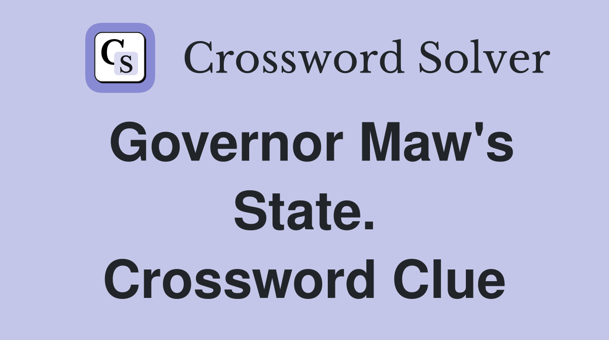 Governor Maw's State. Crossword Clue