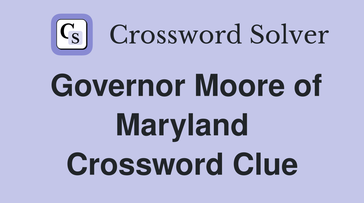 Governor Moore of Maryland Crossword Clue