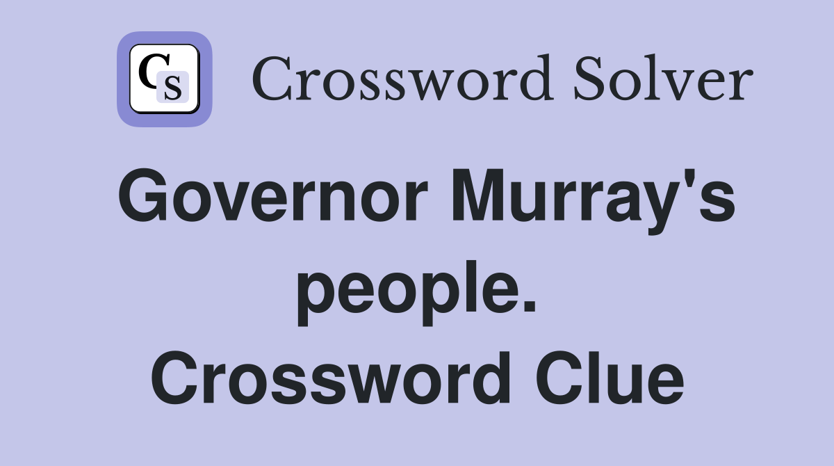 Governor Murray's people. Crossword Clue